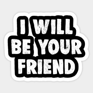 i will be your friend Sticker